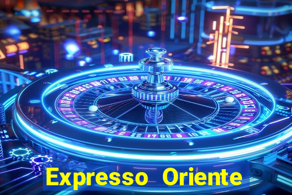 Expresso Oriente rota atual